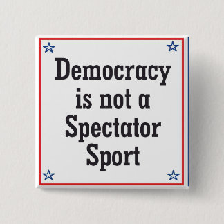 Democracy is not a Spectator Sport - Button