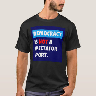 DEMOCRACY is not a spectator sport Sticker T-Shirt