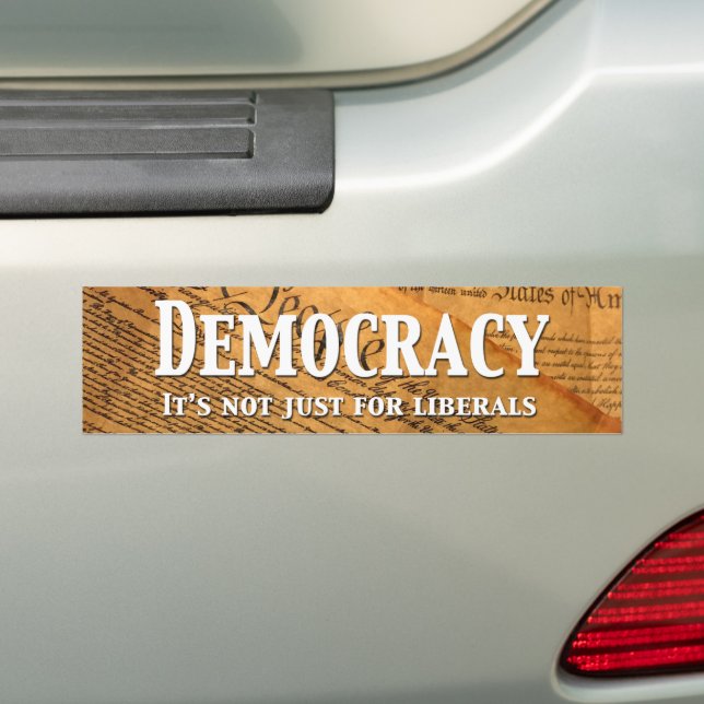 Democracy Is Not Just For Liberals Bumper Sticker (On Car)