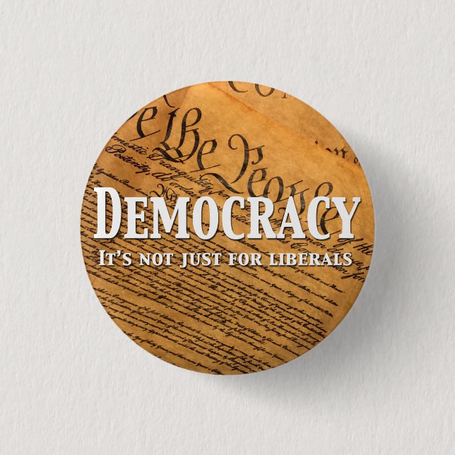 Democracy Is Not Just For Liberals Button (Front)