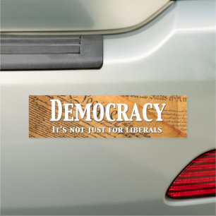 Democracy Is Not Just For Liberals Car Magnet
