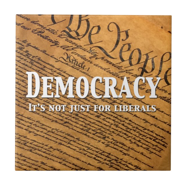 Democracy Is Not Just For Liberals Ceramic Tile (Front)