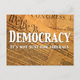Democracy Is Not Just For Liberals Postcard