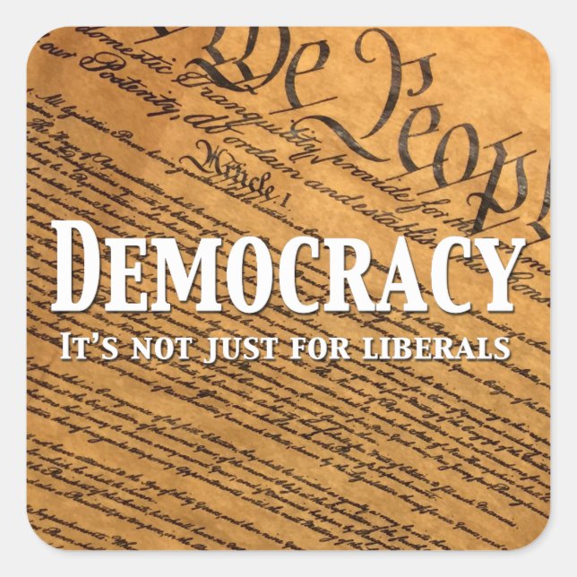 Democracy Is Not Just For Liberals Square Sticker (Front)
