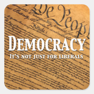 Democracy Is Not Just For Liberals Square Sticker