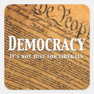 Democracy Is Not Just For Liberals Square Sticker
