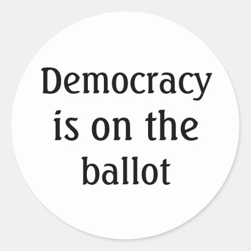 Democracy is on the ballot Message Round Sticker