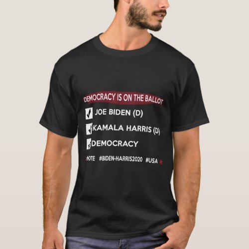 Democracy is on the Ballot Vote Biden Harris 2020 T_Shirt