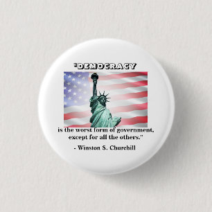 Democracy is the worst form of government......... button