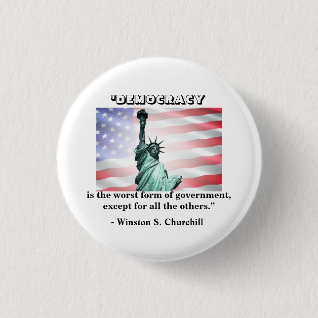 Democracy is the worst form of government......... button (Front)