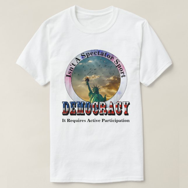 DEMOCRACY Isn't A Spectator Sport T-Shirt (Design Front)