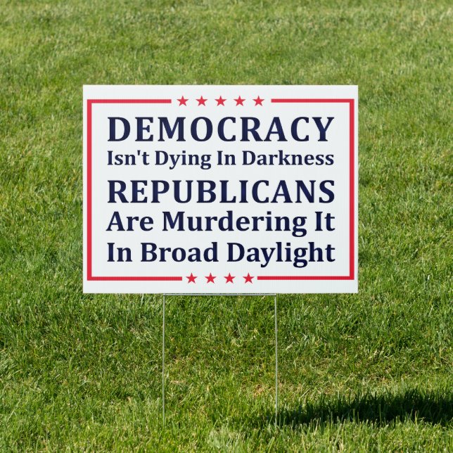 Democracy Isn't Dying in Darkness Anti-Republicans Sign (Insitu)