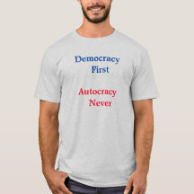 democracy never autocracy T-Shirt