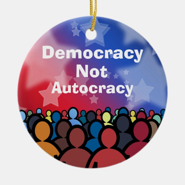 Democracy Not Autocracy Ceramic Ornament (Front)