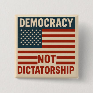 DEMOCRACY NOT DICTATORSHIP BUTTON