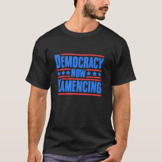 Democracy Now Kamencing Kamala Harris First Female T-Shirt