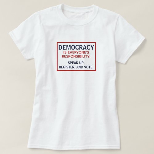 Democracy Responsibility Speak Up Register Vote T_Shirt