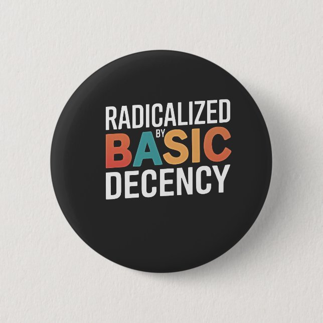 Democracy Social Radicalized By Basic Decency Button (Front)