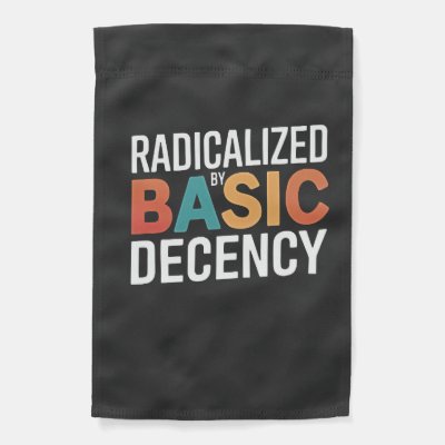 Democracy Social Radicalized By Basic Decency Garden Flag