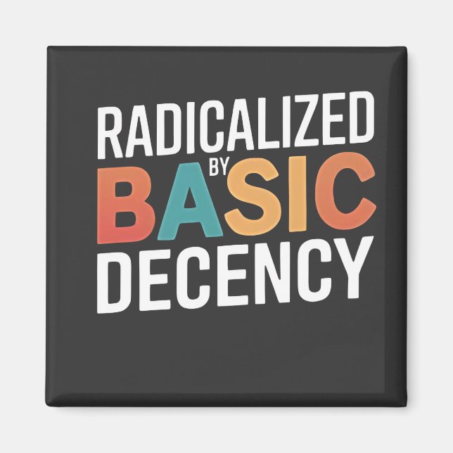 Democracy Social Radicalized By Basic Decency Magnet (Front)