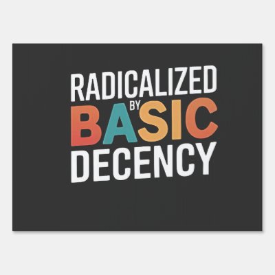 Democracy Social Radicalized By Basic Decency Sign