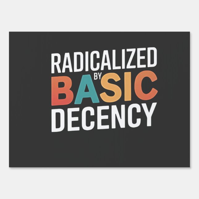 Democracy Social Radicalized By Basic Decency Sign (Front)