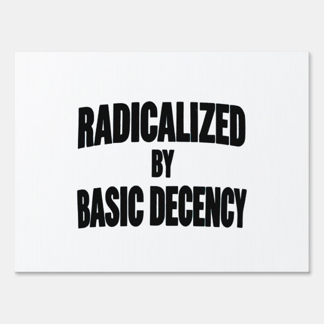 Democracy Social Radicalized By Basic Decency   Sign (Front)