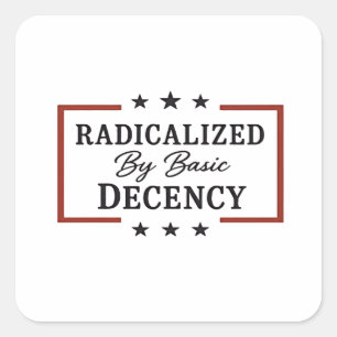 Democracy Social Radicalized By Basic Decency  Square Sticker