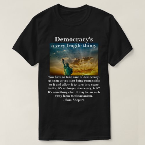 Democracys a very fragile thing T_Shirt