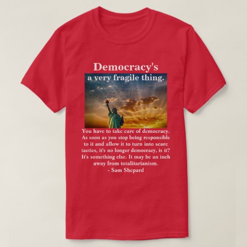 Democracys a very fragile thing T_Shirt