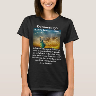 Democracy's a very fragile thing. T-Shirt