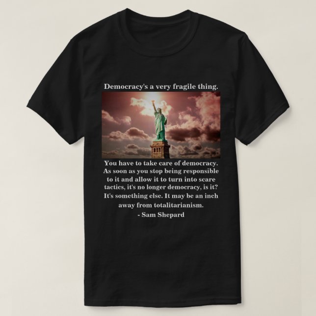 Democracy's a very fragile thing. T-Shirt (Design Front)