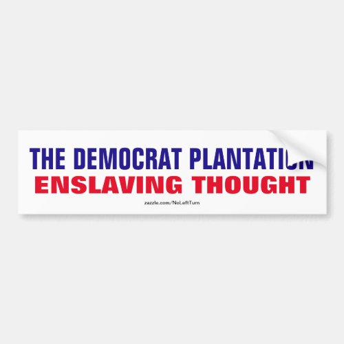 Democrat Plantation Enslaving Thought Bumper Sticker