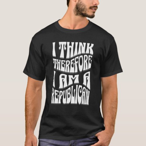 Democrat Proud Saying I Think Therefore I Am A Rep T_Shirt
