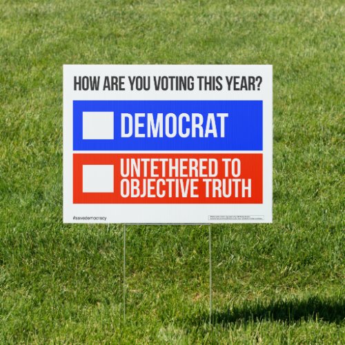 DEMOCRAT v UNTETHERED TO OBJECTIVE TRUTH Yard Sign