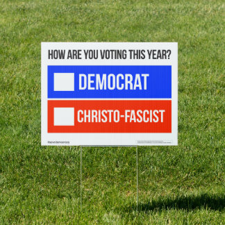 DEMOCRAT vs. CHRISTO-FASCIST Yard Sign