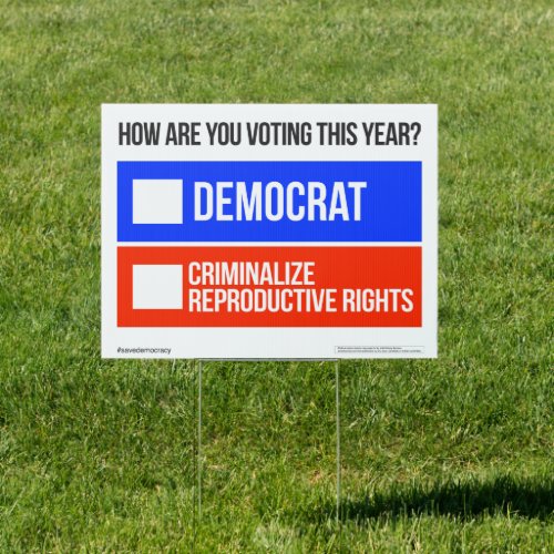 DEMOCRAT vs CRIMINALIZE REPRODUCTIVE RIGHTS Yard  Sign