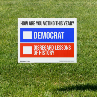 DEMOCRAT vs DISREGARD LESSONS OF HISTORY Yard Sign