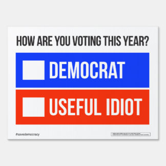 DEMOCRAT vs. USEFUL IDIOT Yard Sign