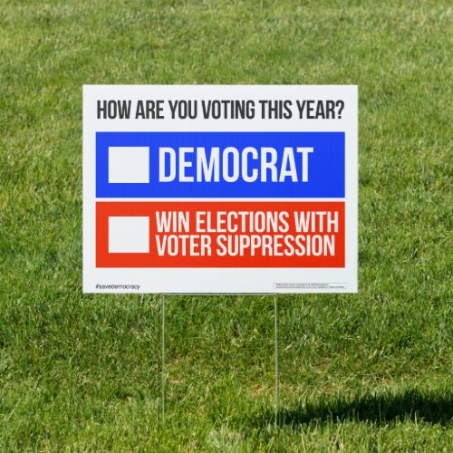 DEMOCRAT vs WIN ELECTIONS WITH VOTER SUPPRESSION  Sign
