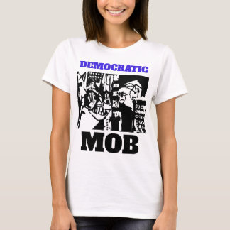 DEMOCRATIC MOB T-Shirt