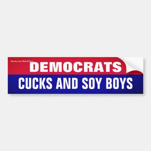 Democrats Are Cucks and Soy Boys Bumper Sticker