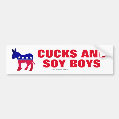 Democrats Are Cucks and Soy Boys Bumper Sticker