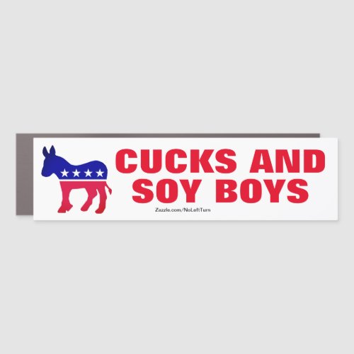 Democrats Are Cucks And Soy Boys Car Magnet