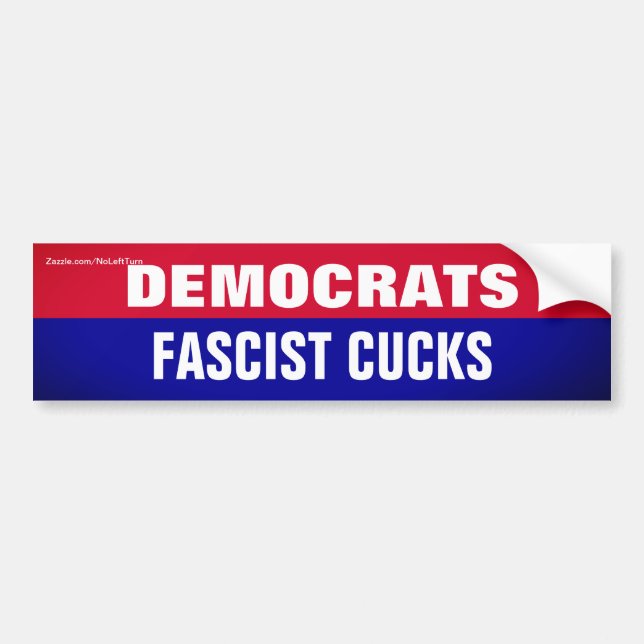 Democrats Are Fascist Cucks Bumper Sticker (Front)