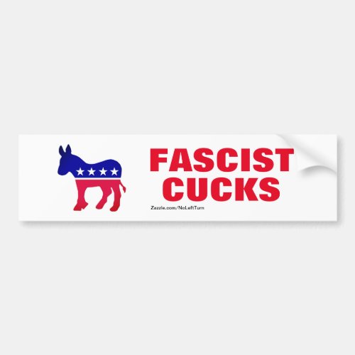 Democrats Are Fascist Cucks Bumper Sticker