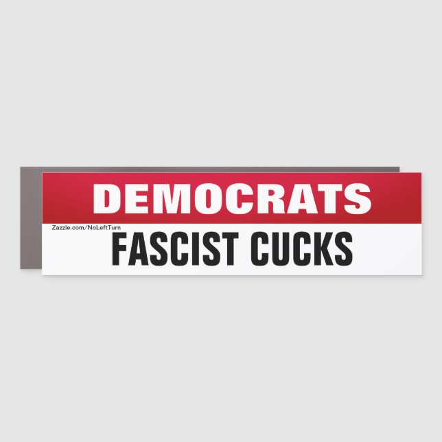 Democrats Are Fascist Cucks Car Magnet (Front)