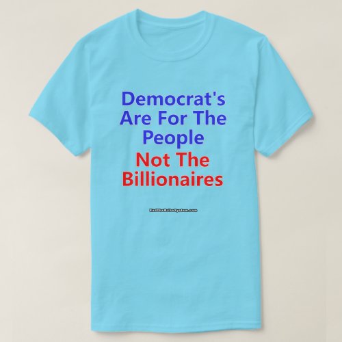 Democrats Are For The People Not The Billionaires T_Shirt