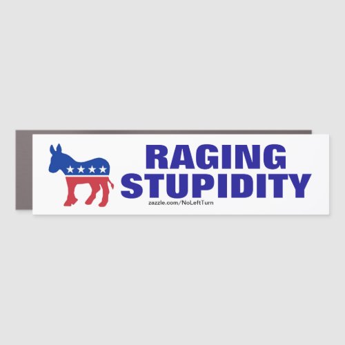 Democrats Are Raging Stupidity Car Magnet