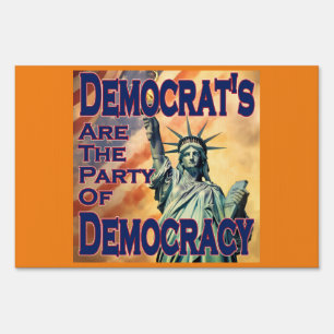 Democrat's Are The Party Of Democracy Sign